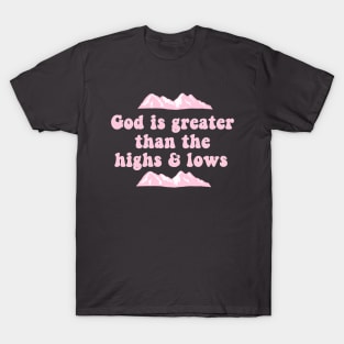 God Is Greater Than The Highs And Lows T-Shirt